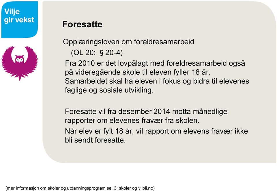 Samarbeidet skal ha eleven i fokus og bidra til elevenes faglige og sosiale utvikling.