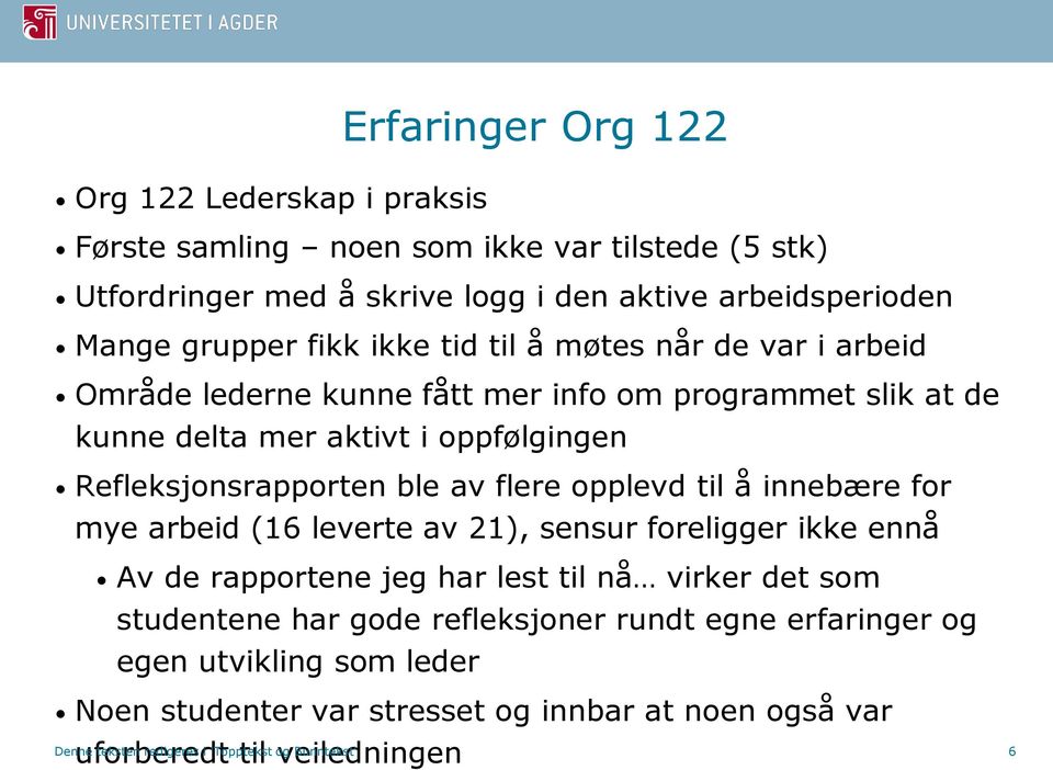 opplevd til å innebære for mye arbeid (16 leverte av 21), sensur foreligger ikke ennå Av de rapportene jeg har lest til nå virker det som studentene har gode refleksjoner rundt