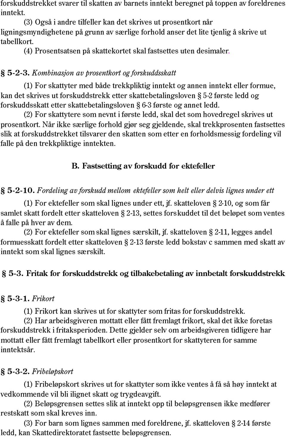 (4) Prosentsatsen på skattekortet skal fastsettes uten desimaler. 5-2-3.