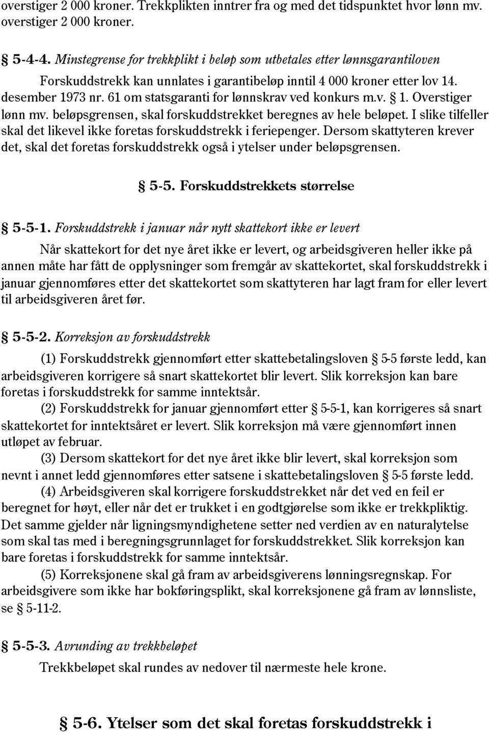 61 om statsgaranti for lønnskrav ved konkurs m.v. 1. Overstiger lønn mv. beløpsgrensen, skal forskuddstrekket beregnes av hele beløpet.