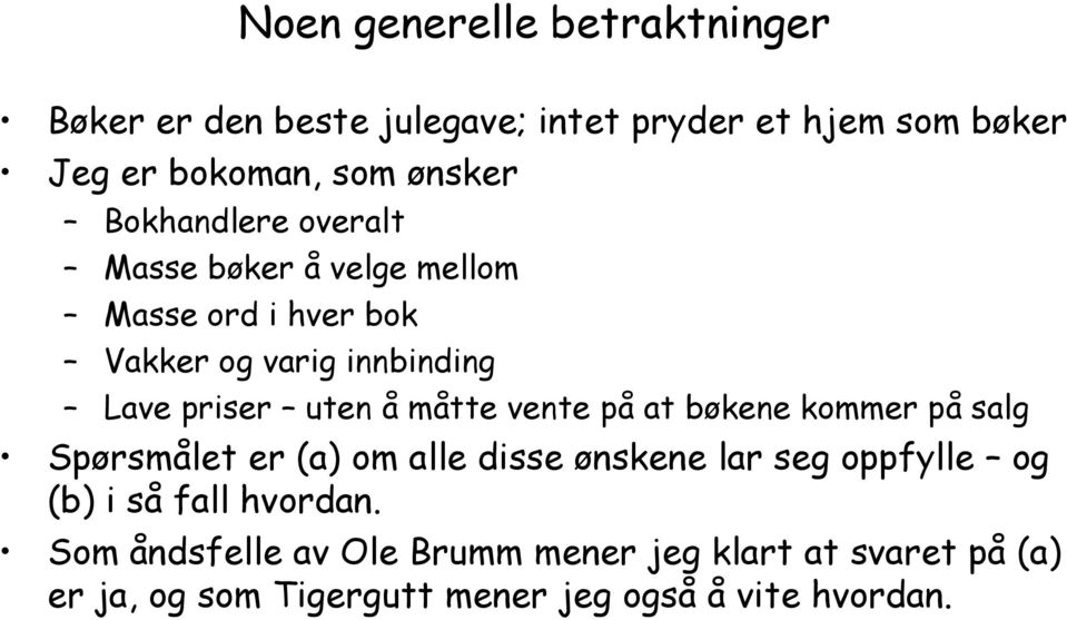 måtte vente på at bøkene kommer på salg Spørsmålet er (a) om alle disse ønskene lar seg oppfylle og (b) i så fall