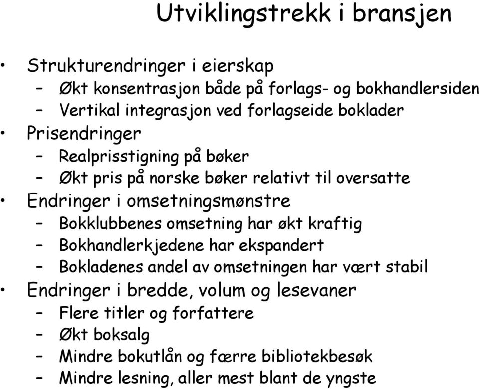 Bokklubbenes omsetning har økt kraftig Bokhandlerkjedene har ekspandert Bokladenes andel av omsetningen har vært stabil Endringer i