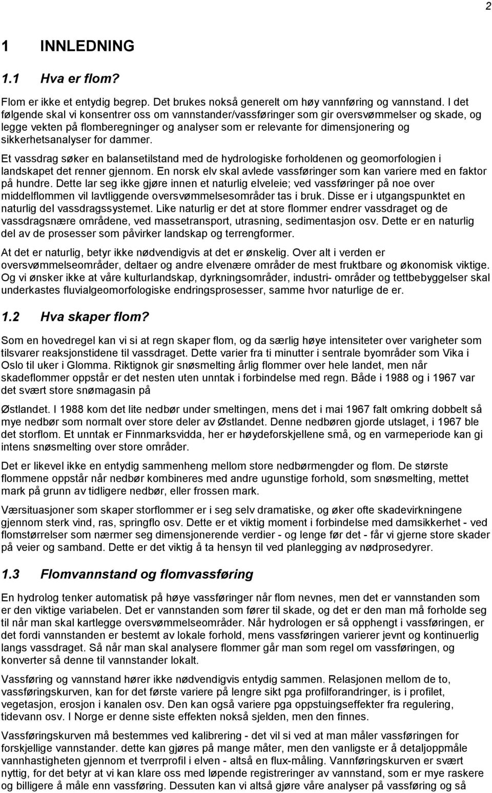 sikkerhetsanalyser for dammer. Et vassdrag søker en balansetilstand med de hydrologiske forholdenen og geomorfologien i landskapet det renner gjennom.