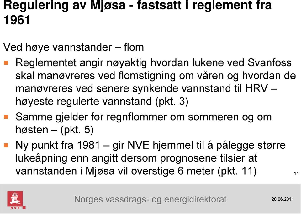 regulerte vannstand (pkt. 3) Samme gjelder for regnflommer om sommeren og om høsten (pkt.