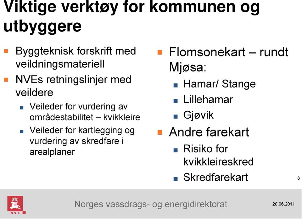 Veileder for kartlegging og vurdering av skredfare i arealplaner Flomsonekart rundt