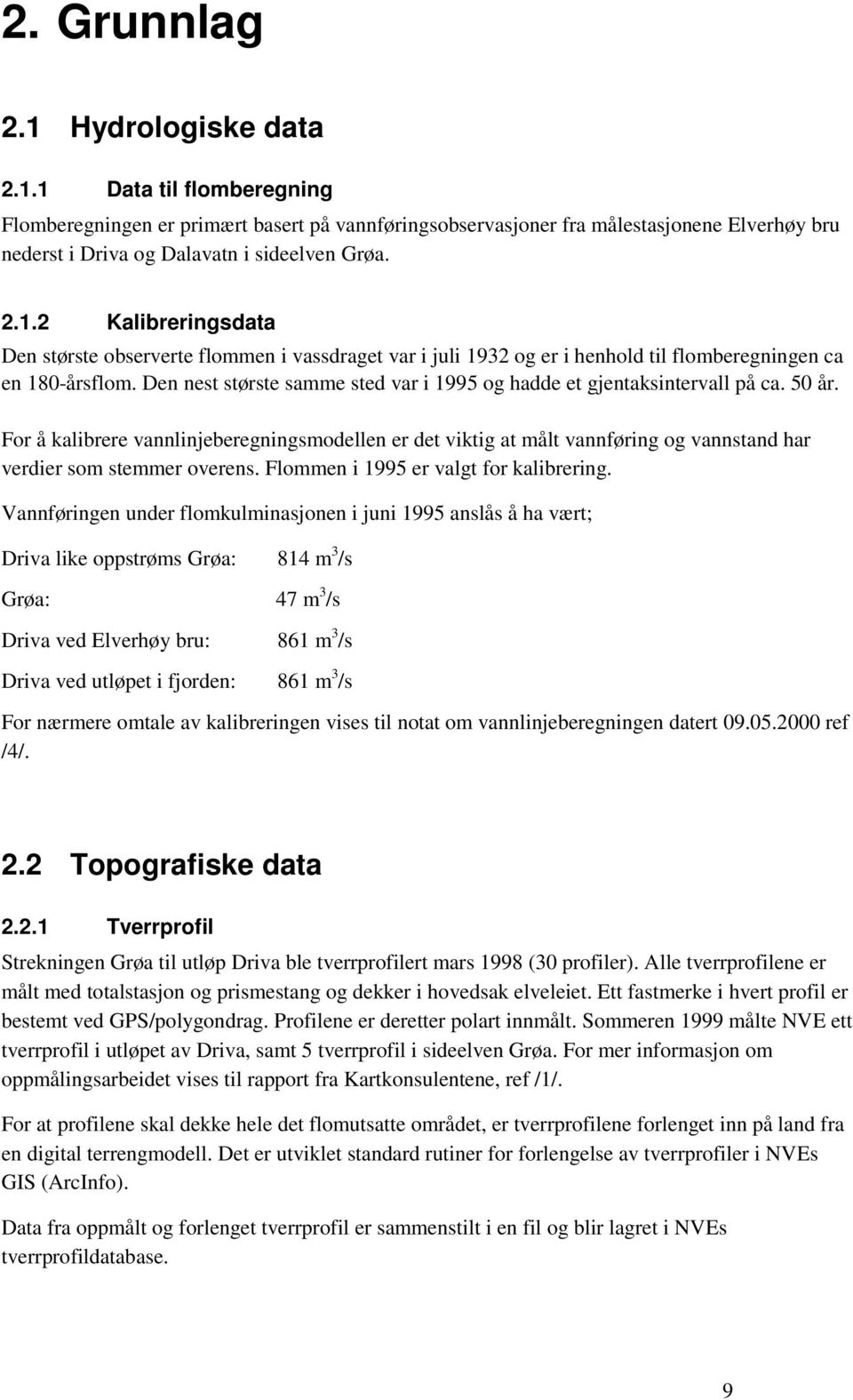 Den nest største samme sted var i 1995 og hadde et gjentaksintervall på ca. 50 år.