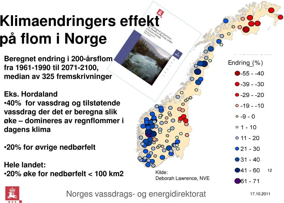 Hordaland 40% for vassdrag og tilstøtende vassdrag der det er beregna slik øke domineres av