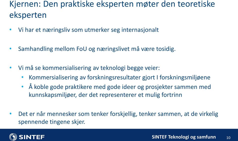 Vi må se kommersialisering av teknologi begge veier: Kommersialisering av forskningsresultater gjort I forskningsmiljøene Å koble