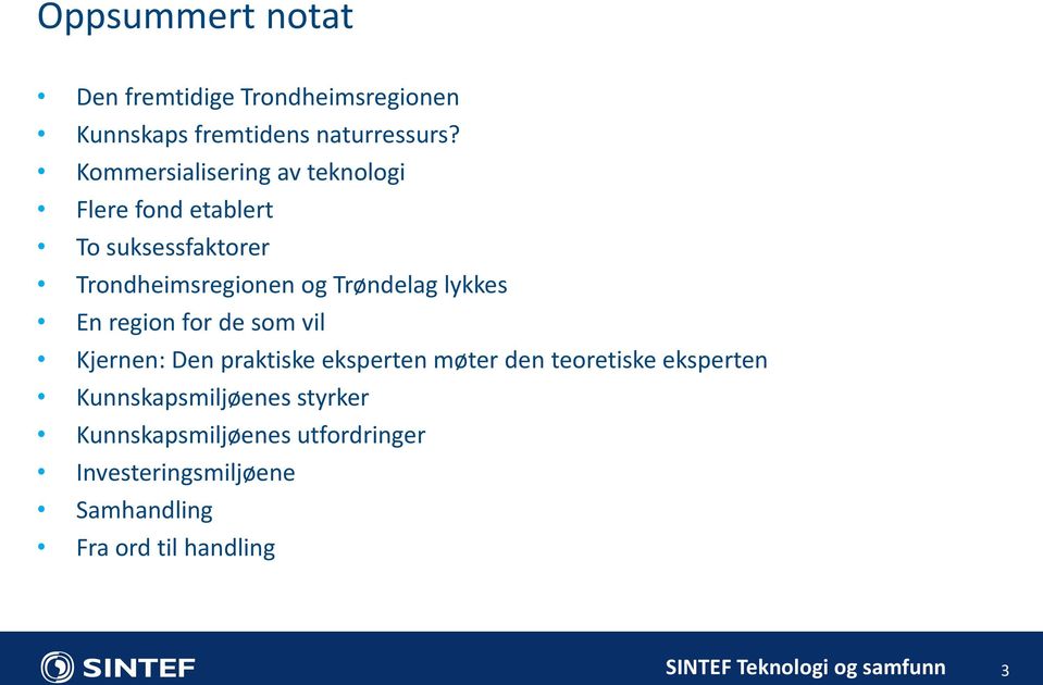 Trøndelag lykkes En region for de som vil Kjernen: Den praktiske eksperten møter den teoretiske