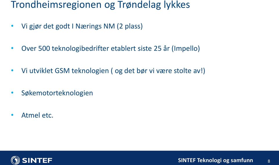 siste 25 år (Impello) Vi utviklet GSM teknologien ( og