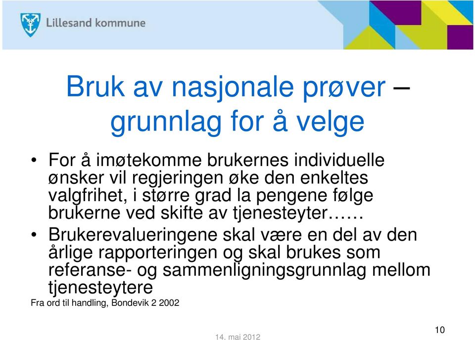 tjenesteyter Brukerevalueringene skal være en del av den årlige rapporteringen og skal brukes som