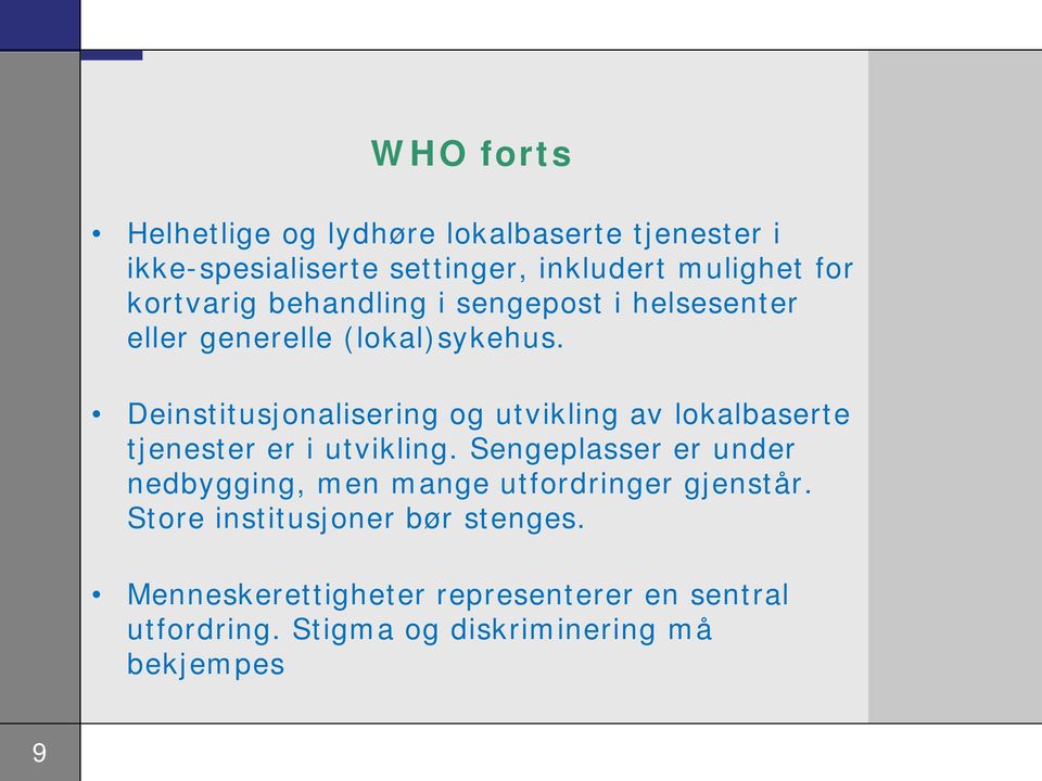 Deinstitusjonalisering og utvikling av lokalbaserte tjenester er i utvikling.