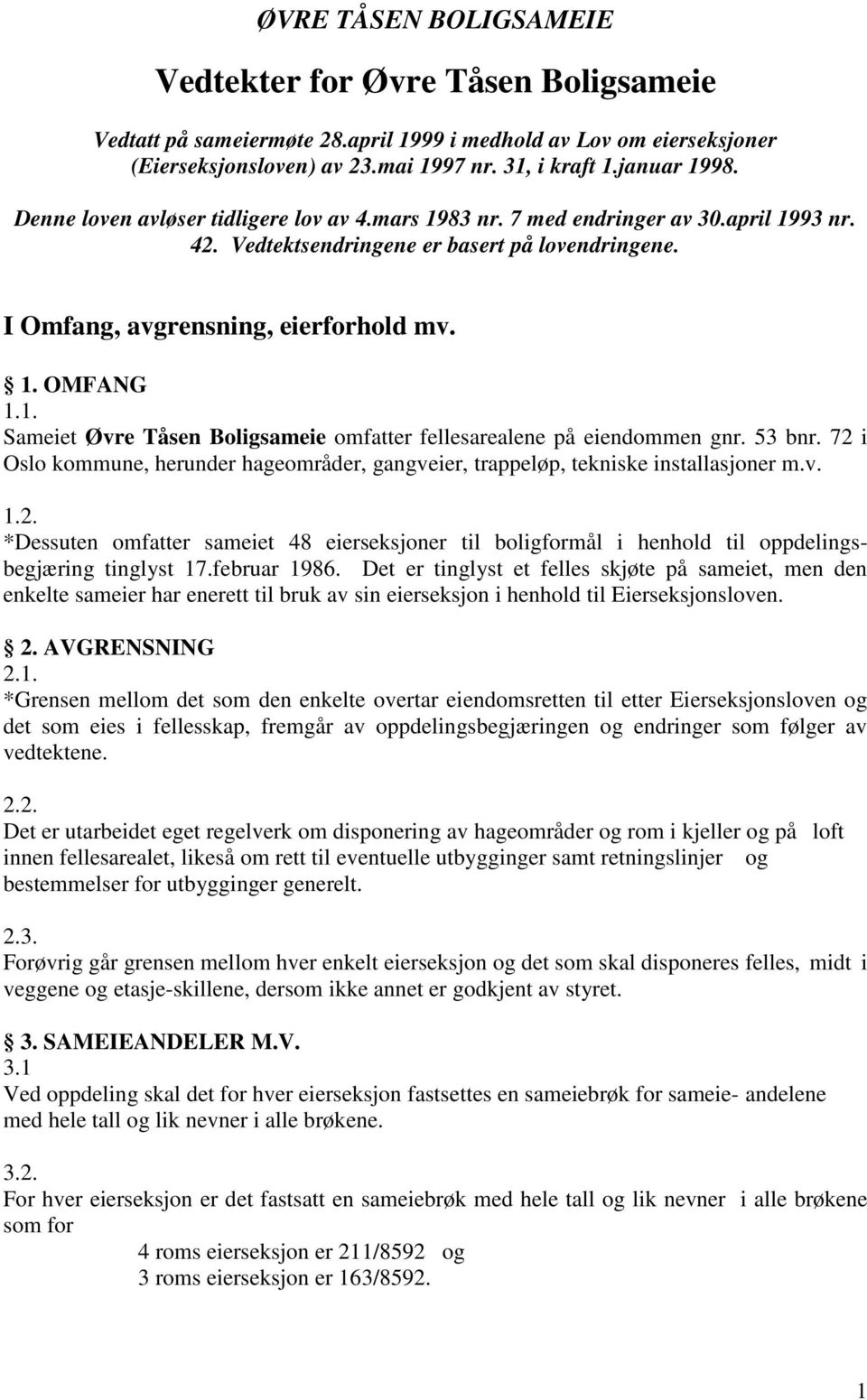 53 bnr. 72 i Oslo kommune, herunder hageområder, gangveier, trappeløp, tekniske installasjoner m.v. 1.2. *Dessuten omfatter sameiet 48 eierseksjoner til boligformål i henhold til oppdelingsbegjæring tinglyst 17.