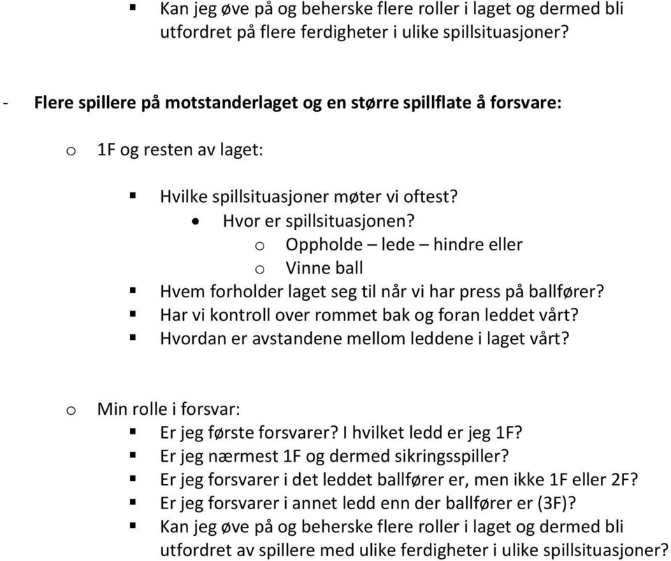 Opphlde lede hindre eller Vinne ball Hvem frhlder laget seg til når vi har press på ballfører? Har vi kntrll ver rmmet bak g fran leddet vårt? Hvrdan er avstandene mellm leddene i laget vårt?