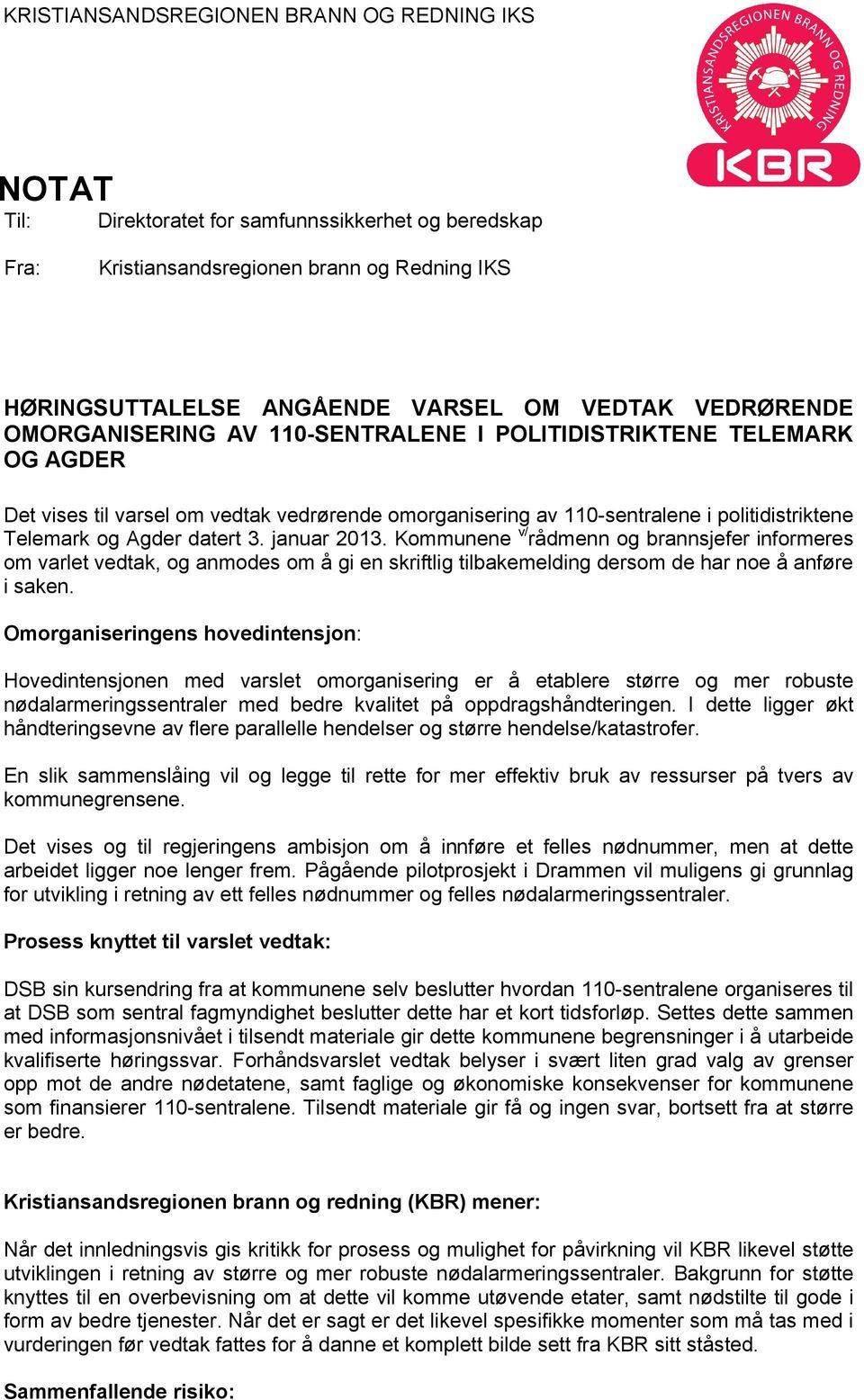 datert 3. januar 2013. Kommunene v/ rådmenn og brannsjefer informeres om varlet vedtak, og anmodes om å gi en skriftlig tilbakemelding dersom de har noe å anføre i saken.