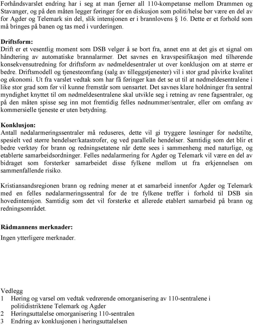 Driftsform: Drift er et vesentlig moment som DSB velger å se bort fra, annet enn at det gis et signal om håndtering av automatiske brannalarmer.