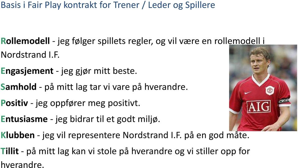 Samhold - på mitt lag tar vi vare på hverandre. Positiv - jeg oppfører meg positivt.