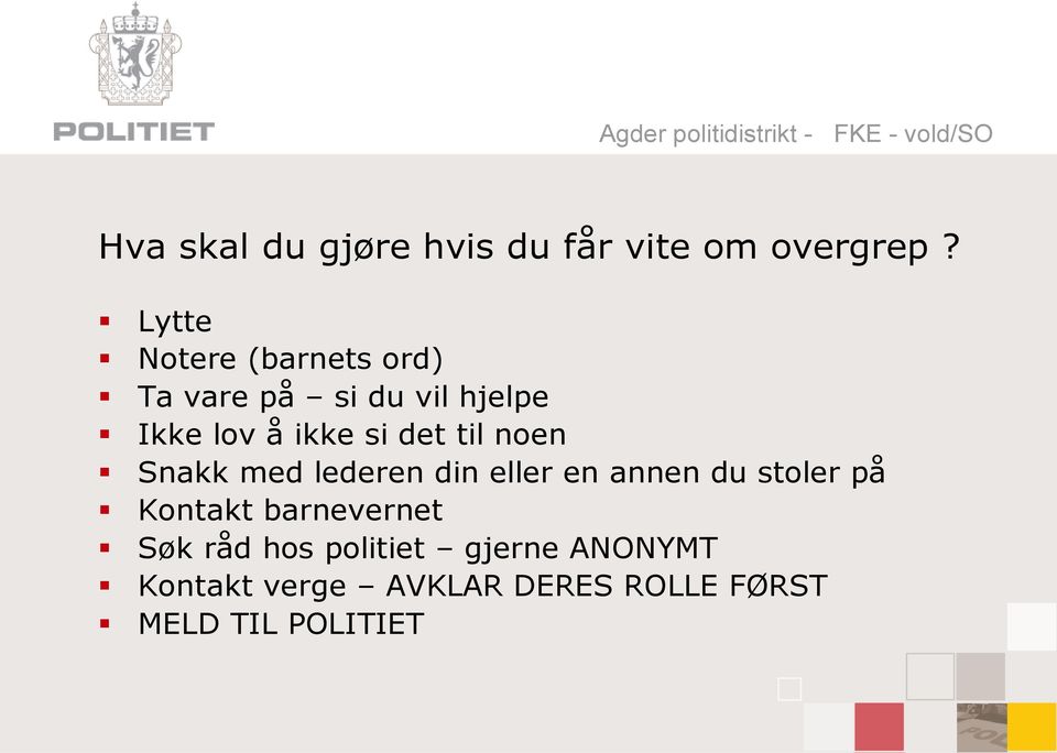 noen Snakk med lederen din eller en annen du stoler på Kontakt barnevernet Søk råd