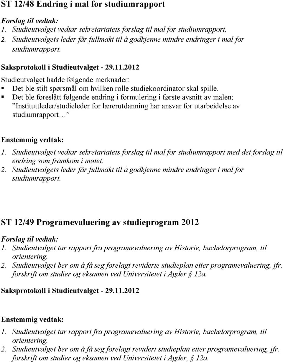 Studieutvalget hadde følgende merknader: Det ble stilt spørsmål om hvilken rolle studiekoordinator skal spille.