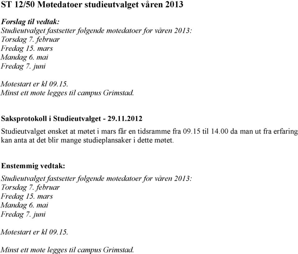 Studieutvalget ønsket at møtet i mars får en tidsramme fra 09.15 til 14.