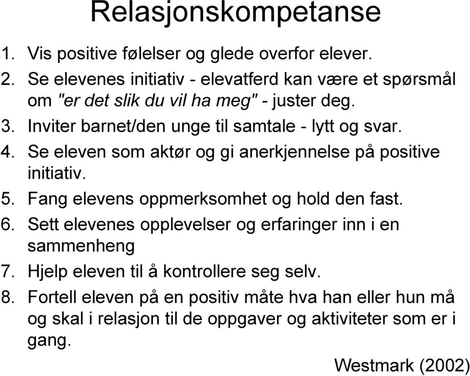 Inviter barnet/den unge til samtale - lytt og svar. 4. Se eleven som aktør og gi anerkjennelse på positive initiativ. 5.