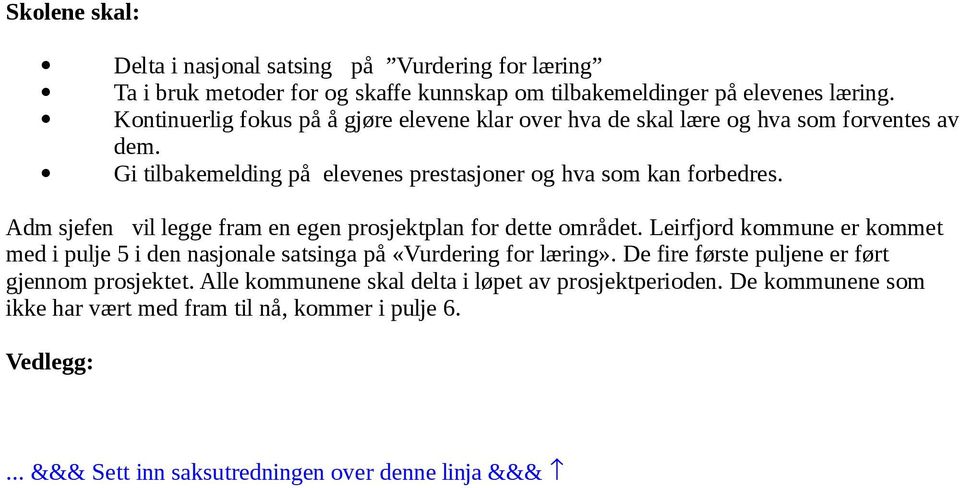 Adm sjefen vil legge fram en egen prosjektplan for dette området. Leirfjord kommune er kommet med i pulje 5 i den nasjonale satsinga på «Vurdering for læring».