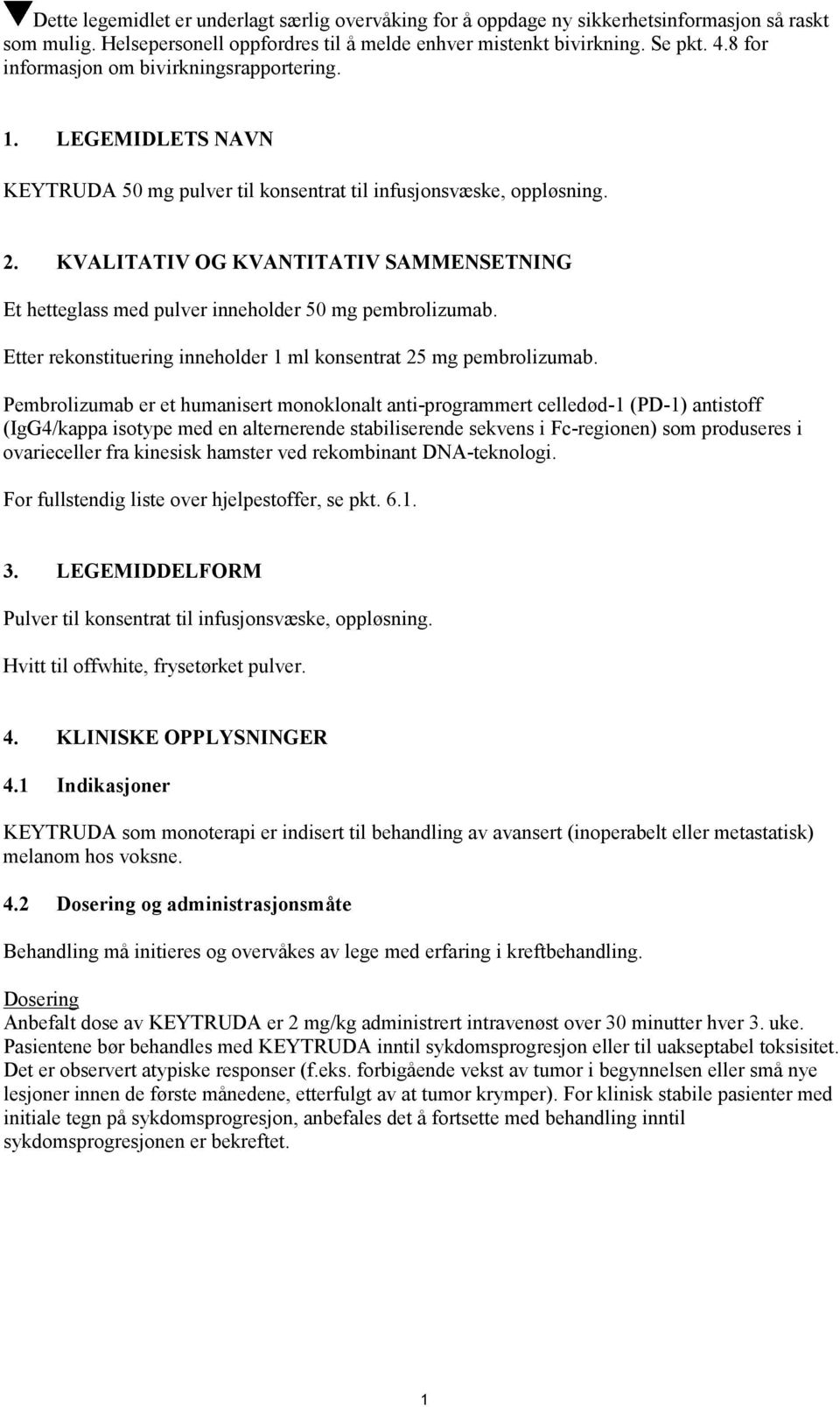 KVALITATIV OG KVANTITATIV SAMMENSETNING Et hetteglass med pulver inneholder 50 mg pembrolizumab. Etter rekonstituering inneholder 1 ml konsentrat 25 mg pembrolizumab.