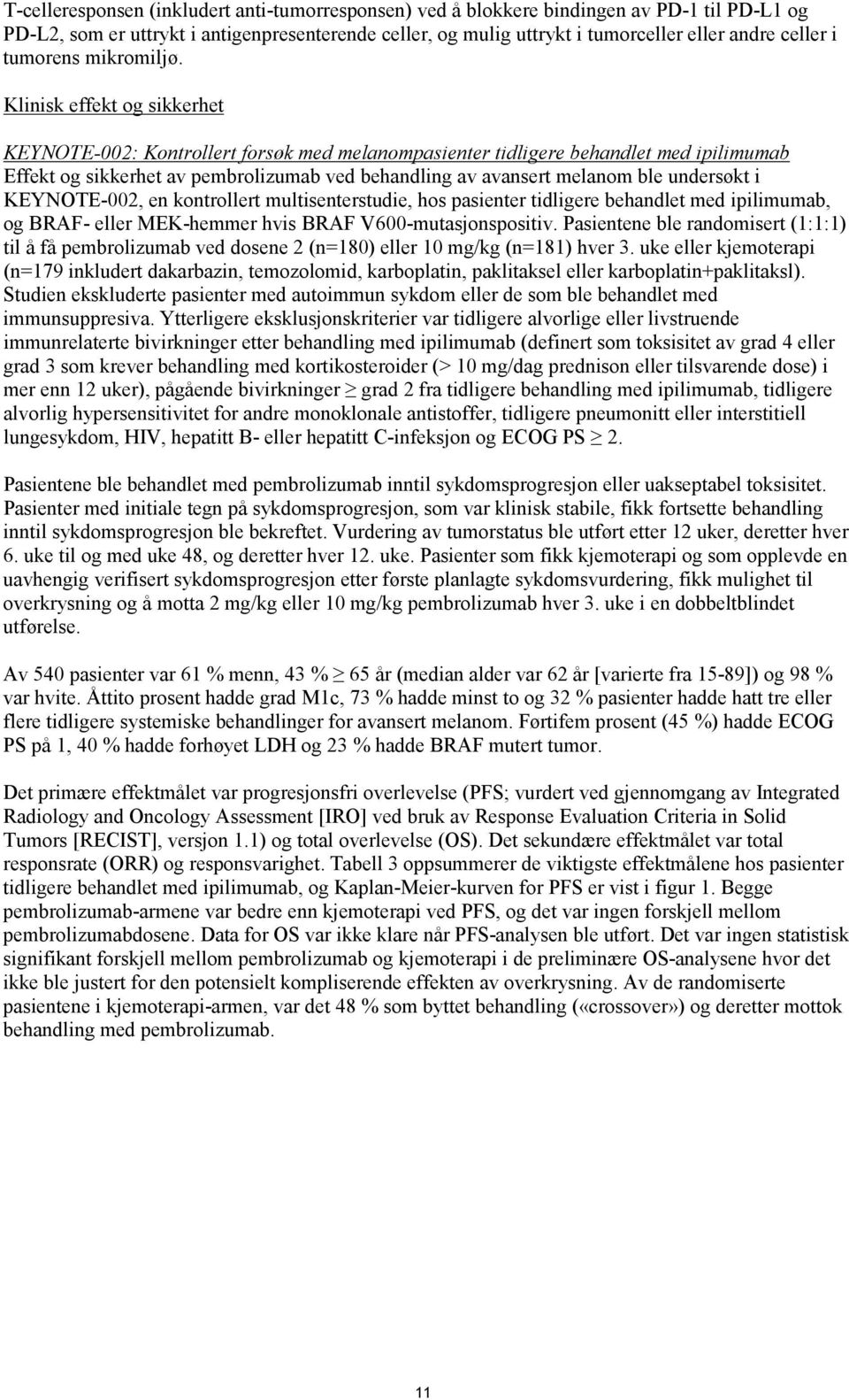 Klinisk effekt og sikkerhet KEYNOTE-002: Kontrollert forsøk med melanompasienter tidligere behandlet med ipilimumab Effekt og sikkerhet av pembrolizumab ved behandling av avansert melanom ble