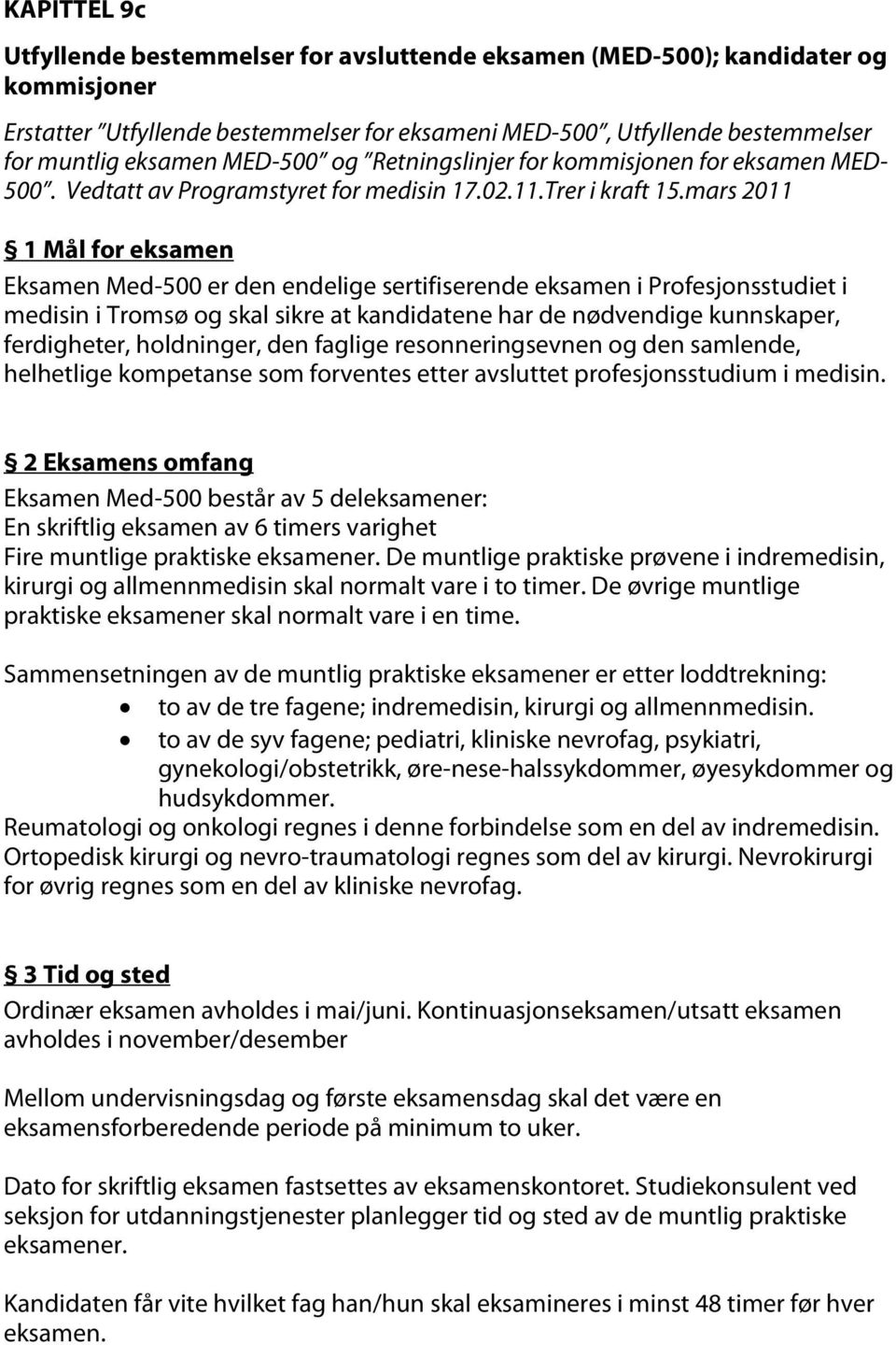 mars 2011 1 Mål for eksamen Eksamen Med-500 er den endelige sertifiserende eksamen i Profesjonsstudiet i medisin i Tromsø og skal sikre at kandidatene har de nødvendige kunnskaper, ferdigheter,