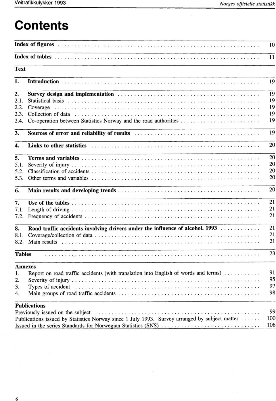 Terms and variables 20 5.1. Severity of injury 20 5.2. Classification of accidents 20 5.3. Other terms and variables 20 6. Main results and developing trends 20 7. Use of the tables 21 7.1. Length of driving 21 7.