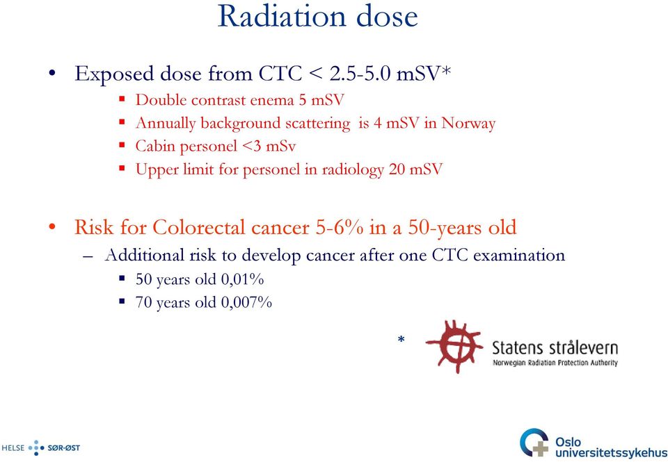Cabin personel <3 msv Upper limit for personel in radiology 20 msv Risk for Colorectal