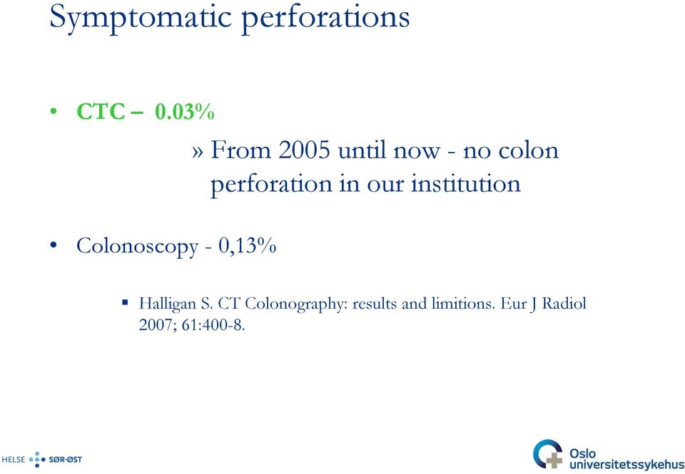 in our institution Colonoscopy - 0,13% Halligan S.