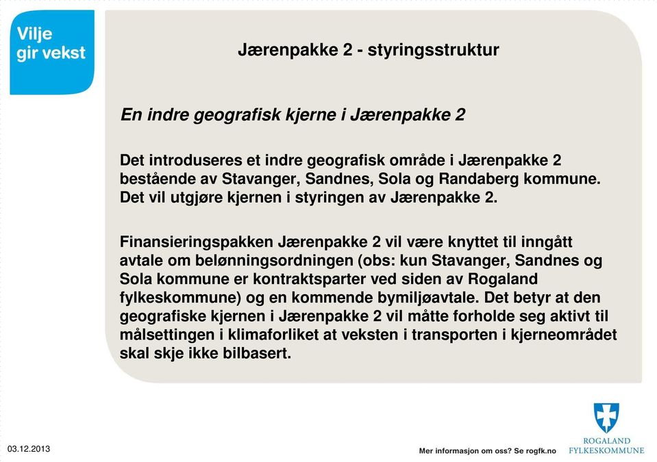 Finansieringspakken Jærenpakke 2 vil være knyttet til inngått avtale om belønningsordningen (obs: kun Stavanger, Sandnes og Sola kommune er kontraktsparter ved siden