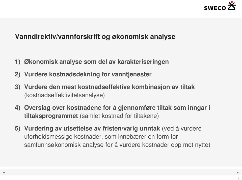 for å gjennomføre tiltak som inngår i tiltaksprogrammet (samlet kostnad for tiltakene) 5) Vurdering av utsettelse av fristen/varig