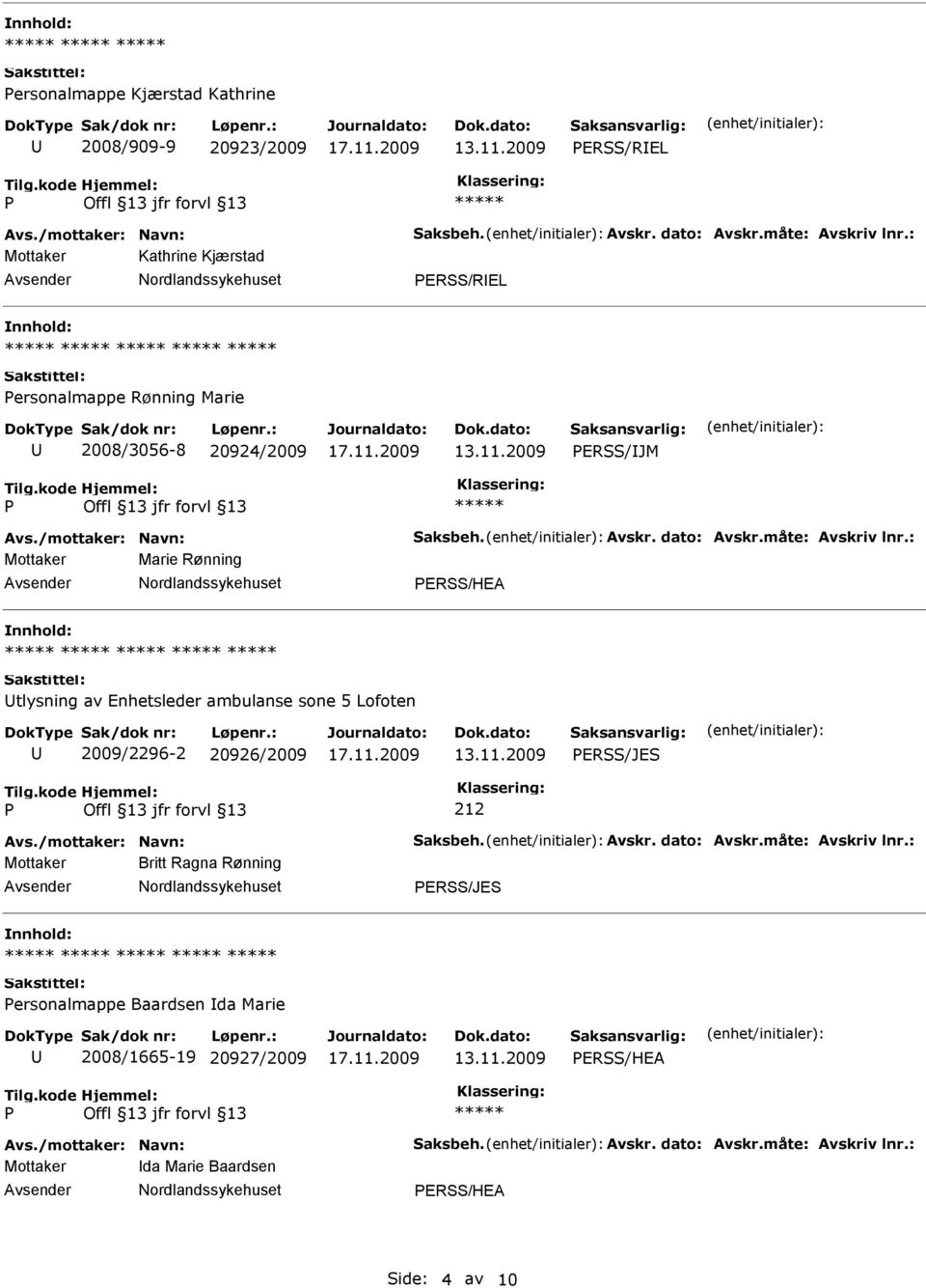 : Mottaker Marie Rønning ERSS/HEA tlysning av Enhetsleder ambulanse sone 5 Lofoten 2009/2296-2 20926/2009 ERSS/JES Avs./mottaker: Navn: Saksbeh. Avskr. dato: Avskr.