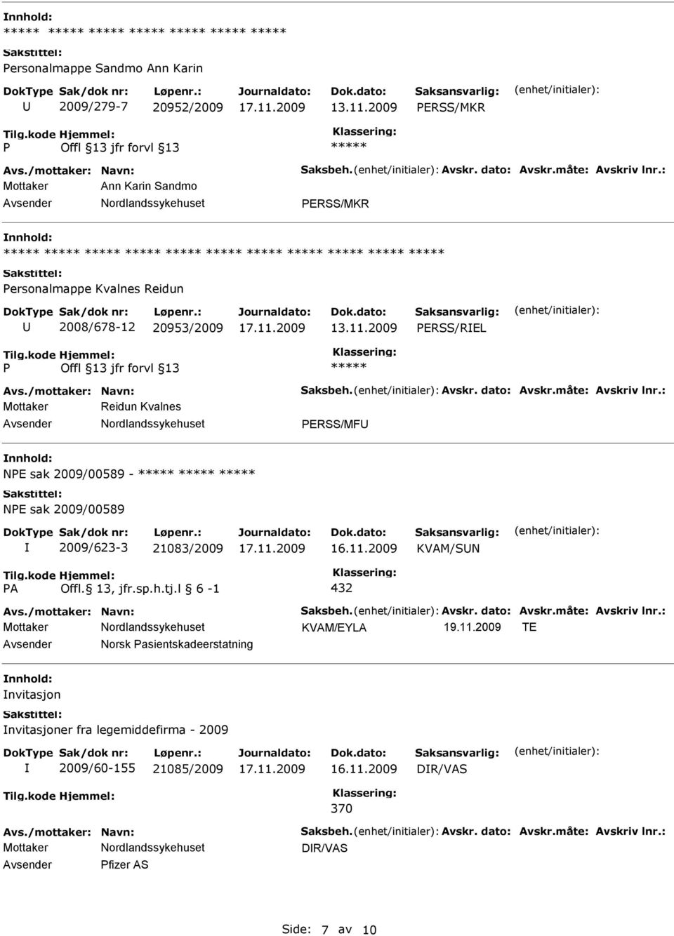 : Mottaker Reidun Kvalnes ERSS/MF NE sak 2009/00589 - NE sak 2009/00589 2009/623-3 21083/2009 16.11.2009 KVAM/SN A Offl. 13, jfr.sp.h.tj.l 6-1 432 Avs./mottaker: Navn: Saksbeh. Avskr.