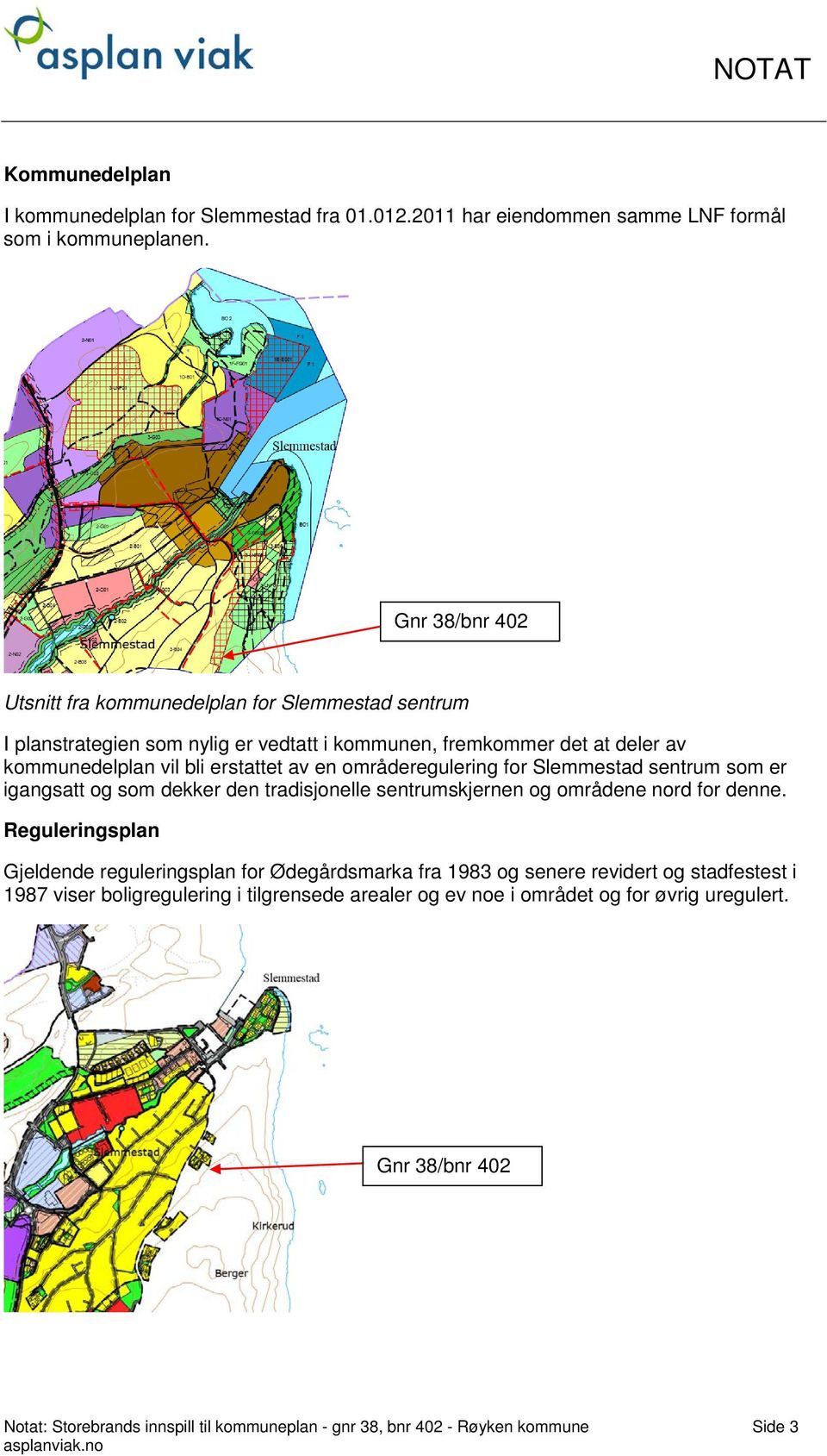 områderegulering for Slemmestad sentrum som er igangsatt og som dekker den tradisjonelle sentrumskjernen og områdene nord for denne.