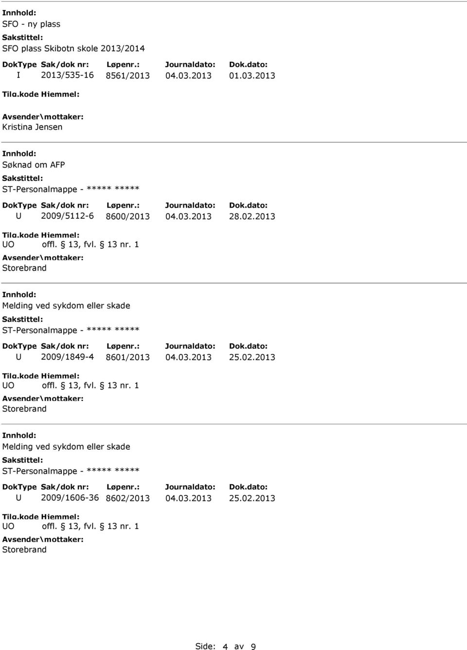 2013 Melding ved sykdom eller skade O 2009/1849-4 8601/2013, fvl. 13 nr. 1 Storebrand 25.