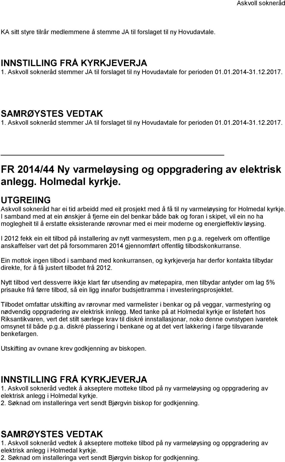 Askvoll sokneråd har ei tid arbeidd med eit prosjekt med å få til ny varmeløysing for Holmedal kyrkje.