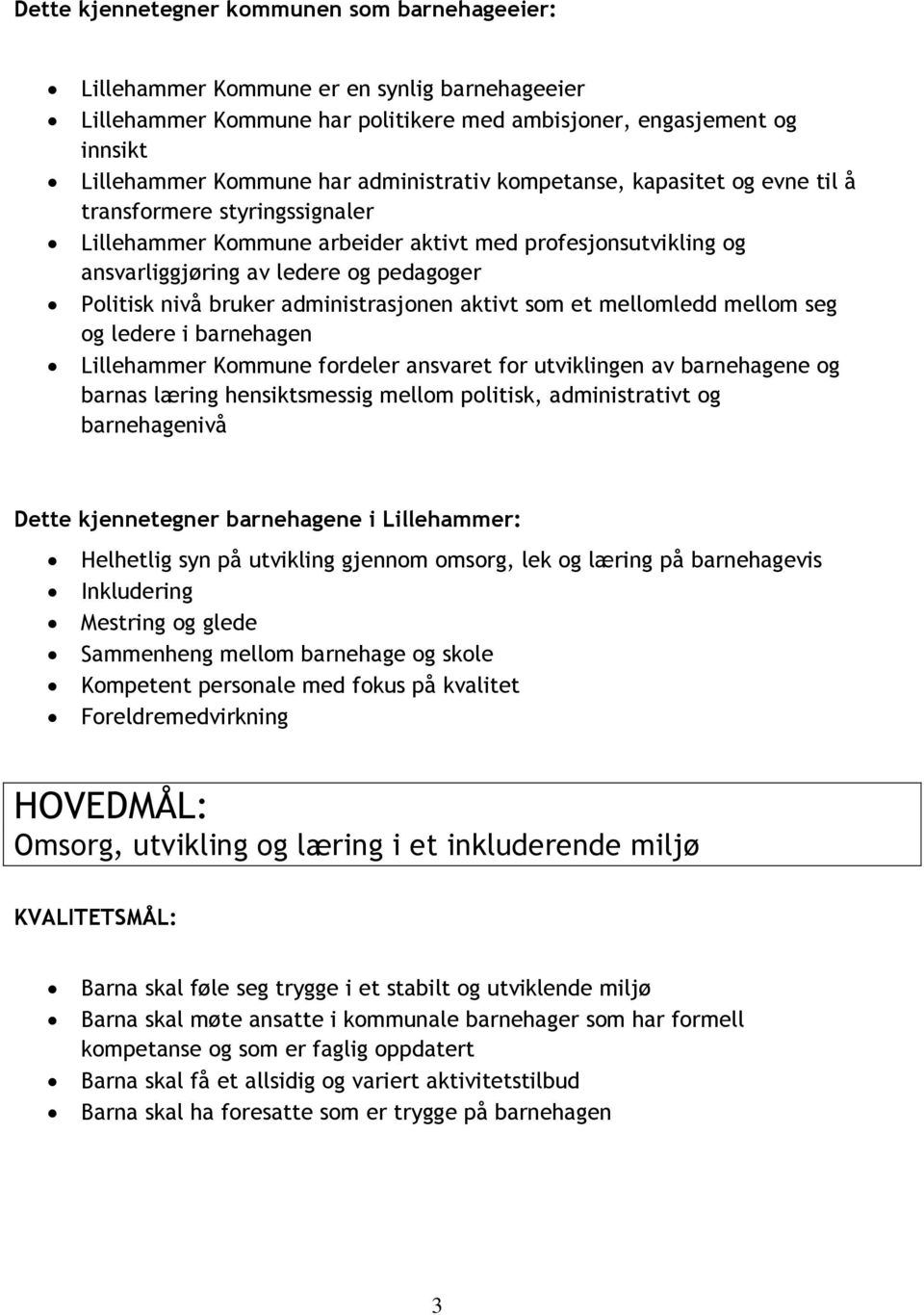 bruker administrasjonen aktivt som et mellomledd mellom seg og ledere i barnehagen Lillehammer Kommune fordeler ansvaret for utviklingen av barnehagene og barnas læring hensiktsmessig mellom