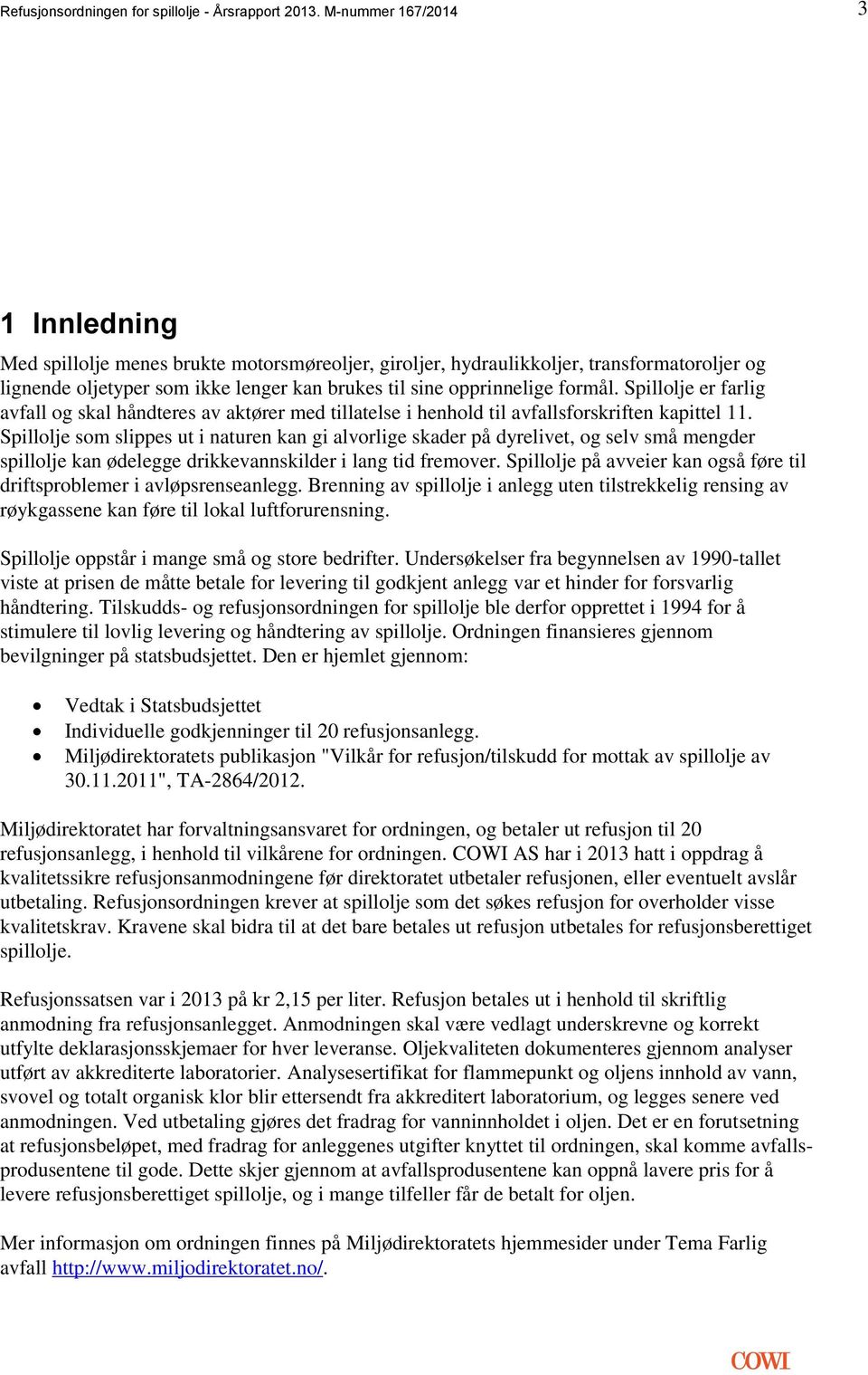 formål. Spillolje er farlig avfall og skal håndteres av aktører med tillatelse i henhold til avfallsforskriften kapittel 11.