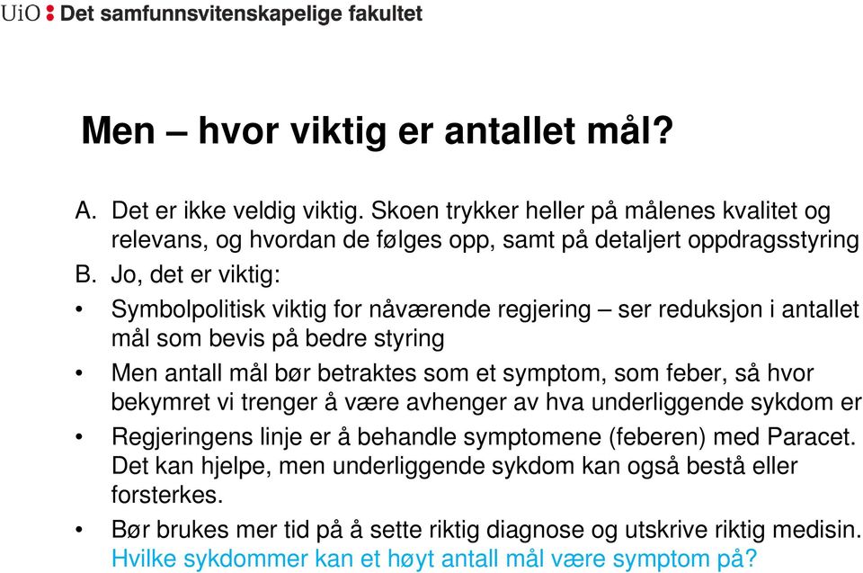 Jo, det er viktig: Symbolpolitisk viktig for nåværende regjering ser reduksjon i antallet mål som bevis på bedre styring Men antall mål bør betraktes som et symptom, som