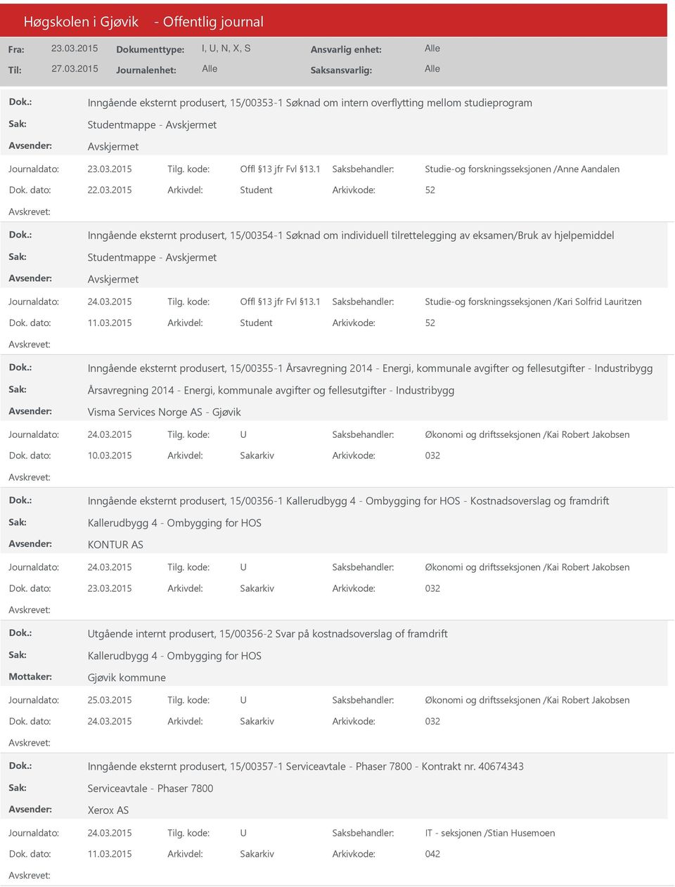 2015 Arkivdel: Student Inngående eksternt produsert, 15/00354-1 Søknad om individuell tilrettelegging av eksamen/bruk av hjelpemiddel Studentmappe - Studie-og forskningsseksjonen /Kari Solfrid