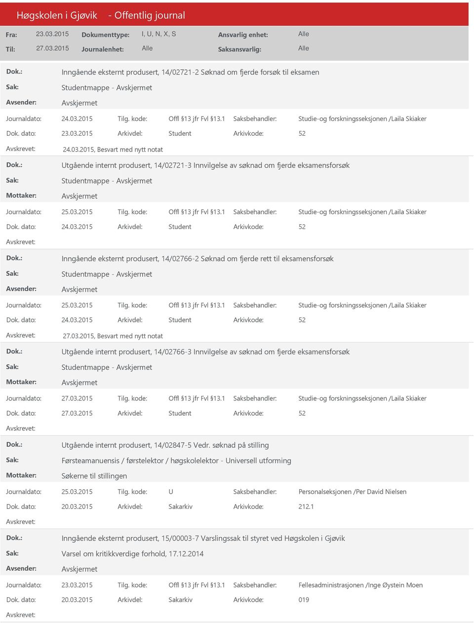 produsert, 14/02766-2 Søknad om fjerde rett til eksamensforsøk Studentmappe - Studie-og forskningsseksjonen /Laila Skiaker, Besvart med nytt notat tgående internt produsert, 14/02766-3 Innvilgelse av