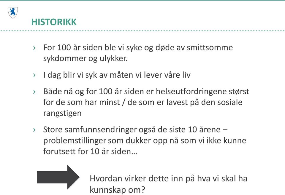 som har minst / de som er lavest på den sosiale rangstigen Store samfunnsendringer også de siste 10 årene