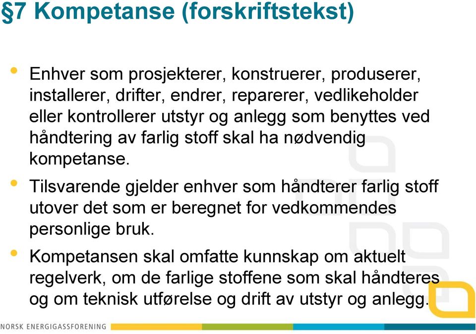 Tilsvarende gjelder enhver som håndterer farlig stoff utover det som er beregnet for vedkommendes personlige bruk.