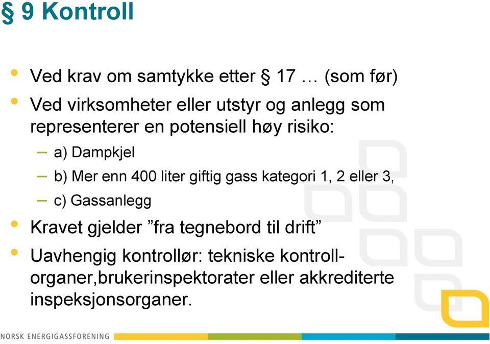 kategori 1, 2 eller 3, c) Gassanlegg Kravet gjelder fra tegnebord til drift Uavhengig