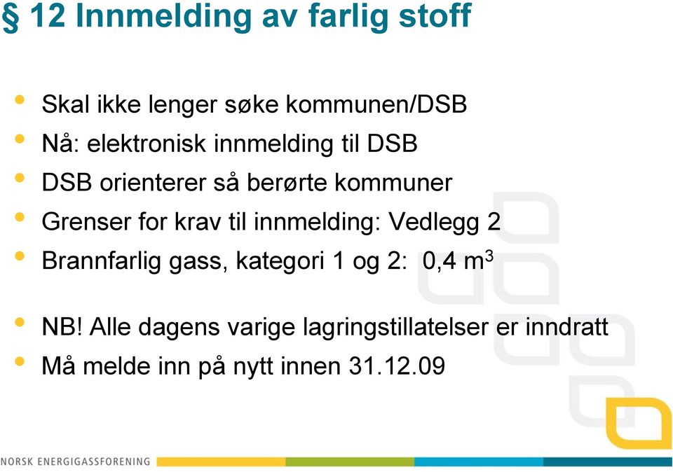 krav til innmelding: Vedlegg 2 Brannfarlig gass, kategori 1 og 2: 0,4 m 3 NB!