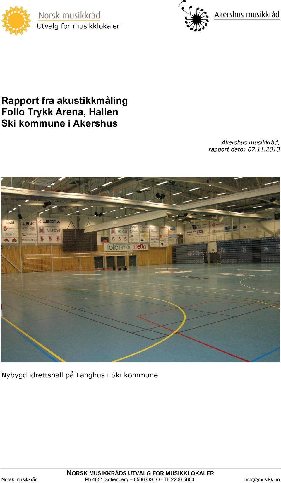 2013 Nybygd idrettshall på Langhus i Ski kommune NORSK MUSIKKRÅDS UTVALG FOR