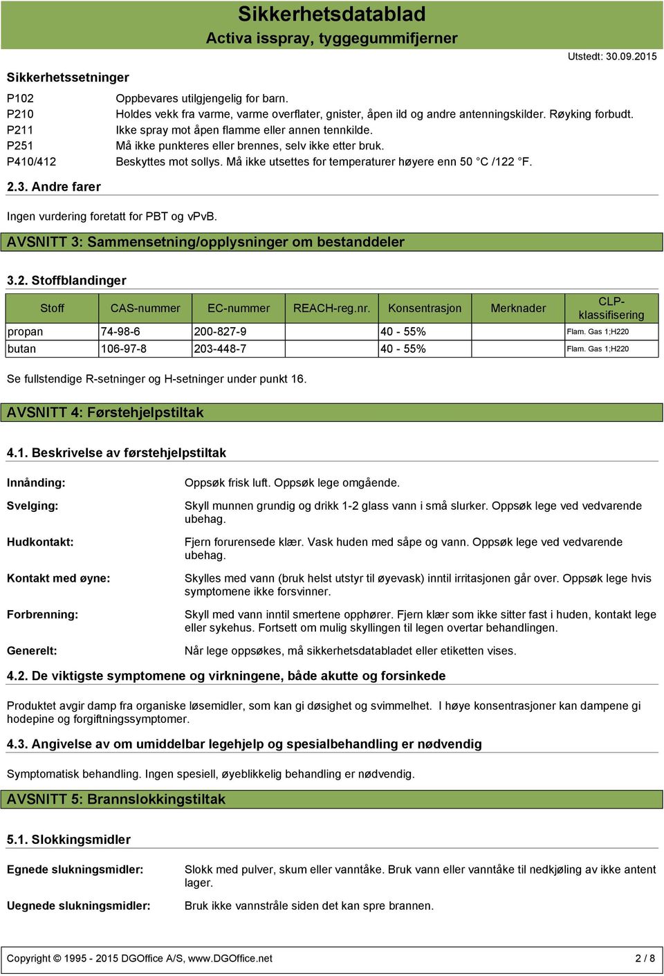 Må ikke utsettes for temperaturer høyere enn 50 C /122 F. 2.3. Andre farer Ingen vurdering foretatt for PBT og vpvb. AVSNITT 3: Sammensetning/opplysninger om bestanddeler 3.2. Stoffblandinger Stoff CAS-nummer EC-nummer REACH-reg.